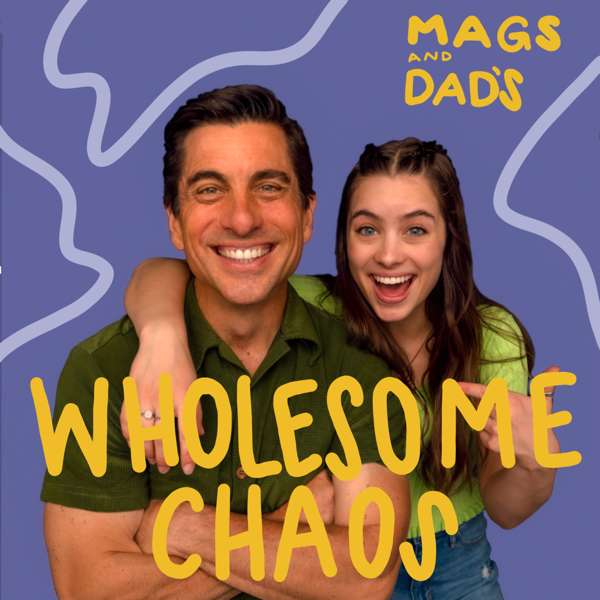 Mags & Dad’s Wholesome Chaos