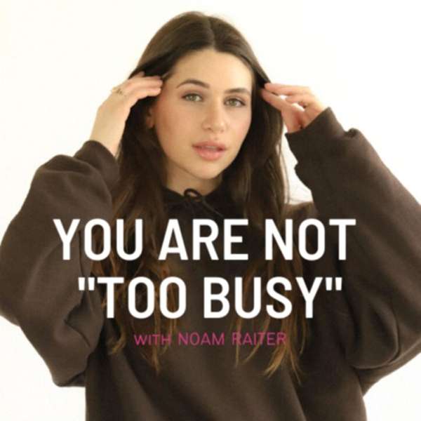 You Are Not “Too Busy” Podcast