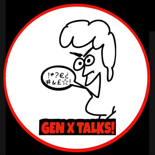 Gen X Talks! Podcast!