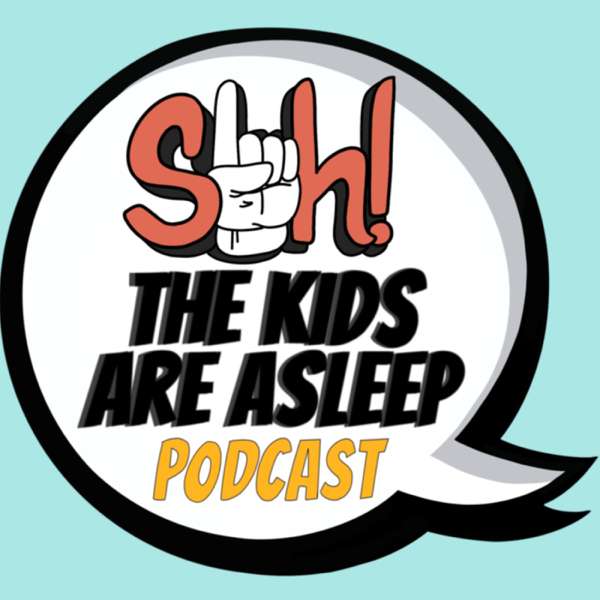 SHH THE KIDS ARE ASLEEP PODCAST