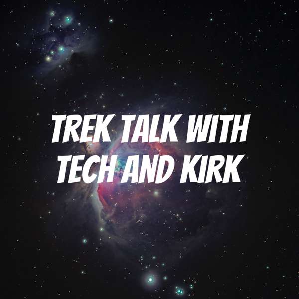 Trek Talk with Tech and Kirk