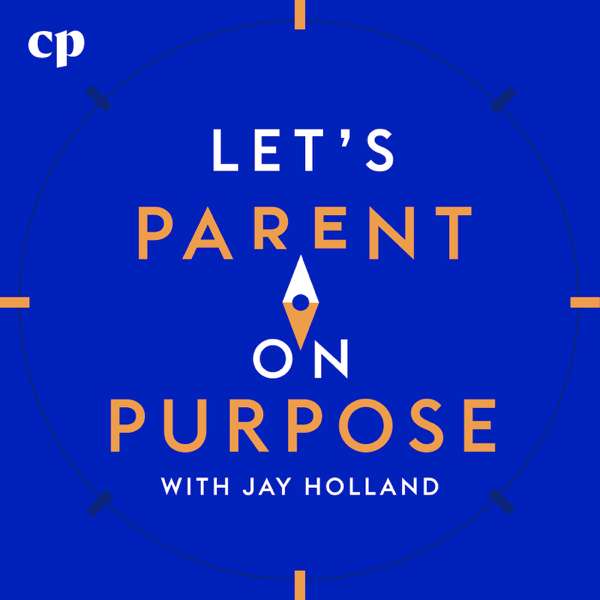 Let’s Parent on Purpose with Jay Holland