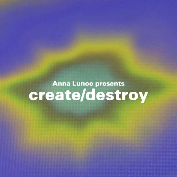 Anna Lunoe Presents: Create / Destroy