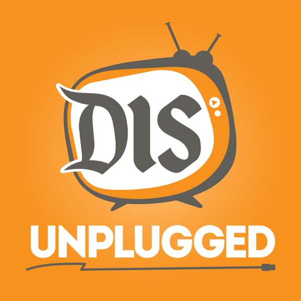 The DIS Unplugged – A Weekly Roundtable Discussion About All Things Disney World