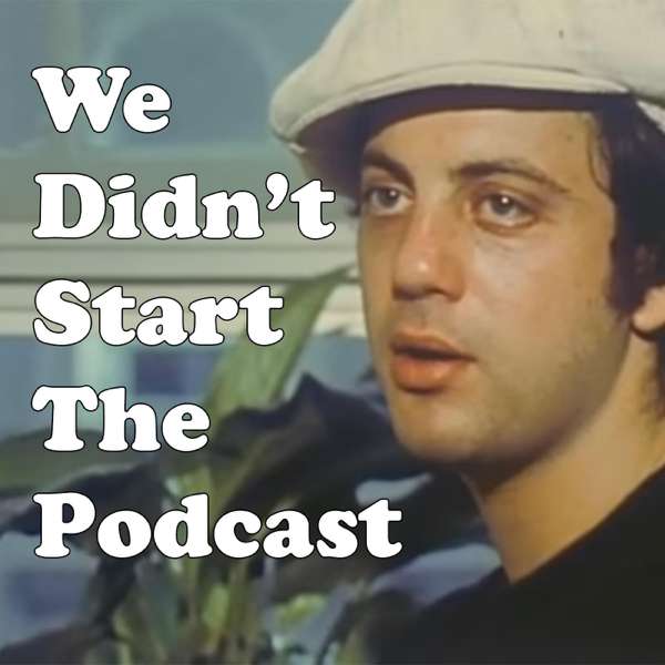 We Didn’t Start the Podcast — A Show About Billy Joel