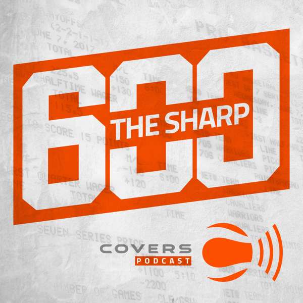The Sharp 600 – Sports Betting Podcast