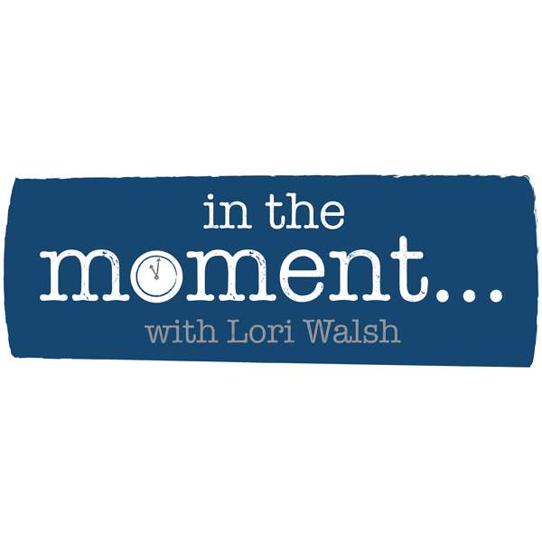 In the Moment – Lori Walsh