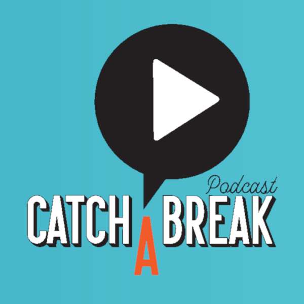 Catch A Break Podcast
