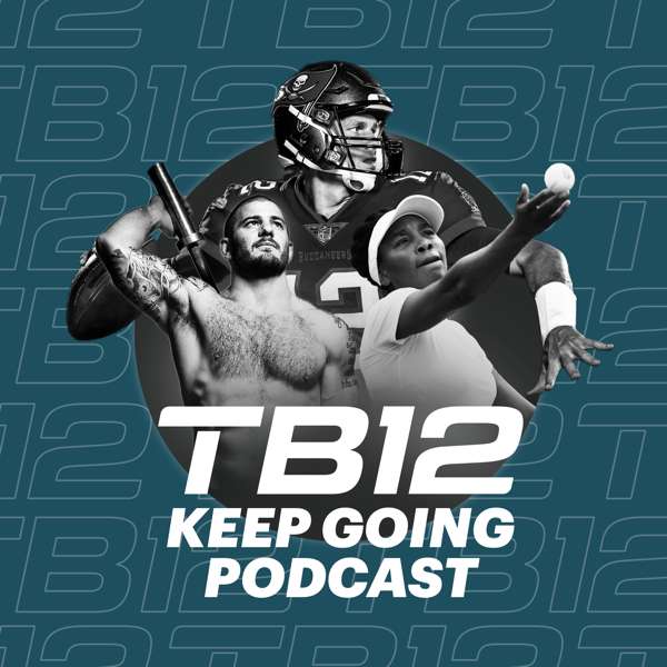 The Keep Going Podcast – Powered by TB12