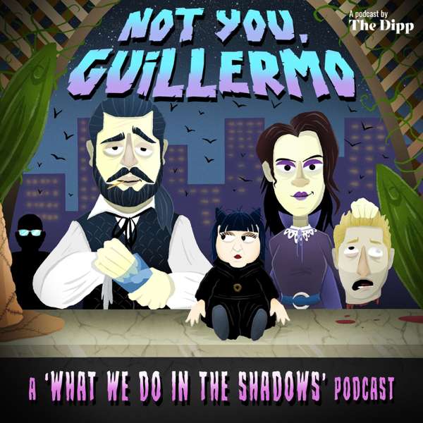 Not You, Guillermo: A ‘What We Do In The Shadows’ Podcast