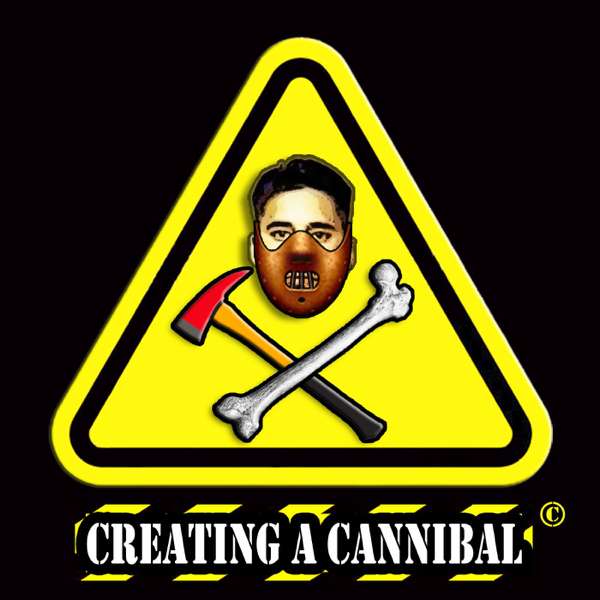 Creating A Cannibal: A Podcast