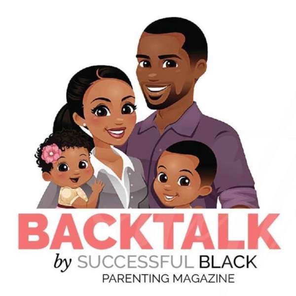 BackTalk Podcast by Successful Black Parenting magazine