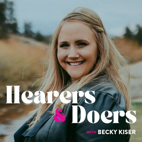 Hearers and Doers with Becky Kiser