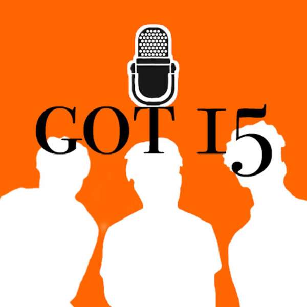 GOT 15 Podcast
