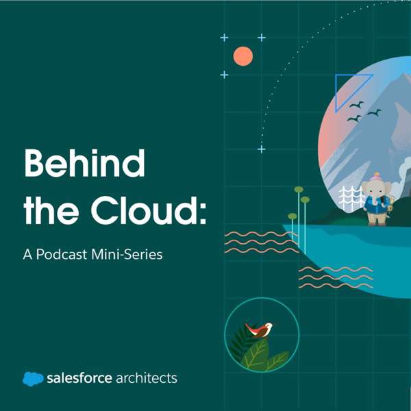 Behind the Cloud: A Salesforce Architect’s Podcast Mini-Series