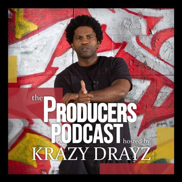 The Producer’s Podcast with Krazy Drayz of DAS EFX