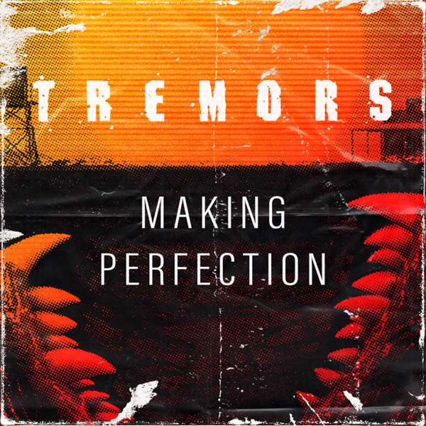 Tremors: Making Perfection