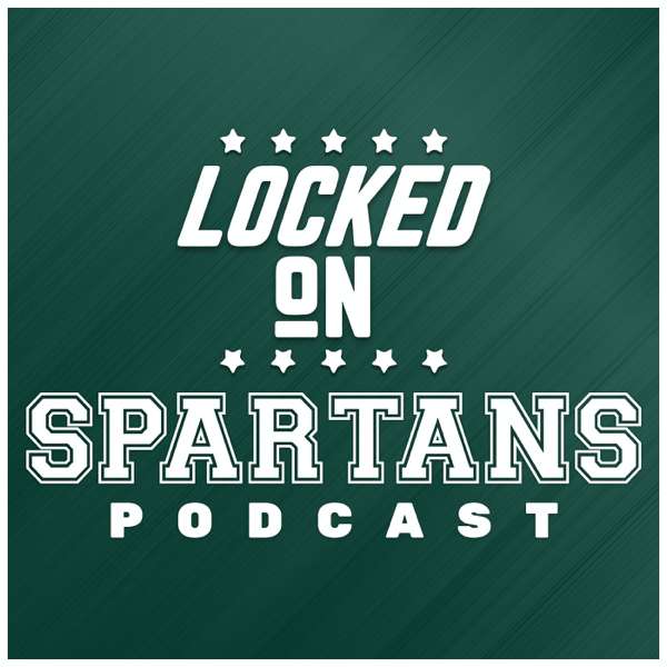 Locked On Spartans – Daily Podcast On Michigan State Spartans Football & Basketball