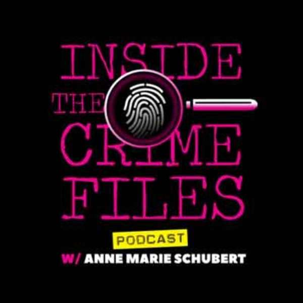 Inside the Crime Files with Anne Marie Schubert