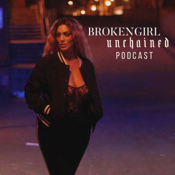 BrokenGirl Unchained Podcast