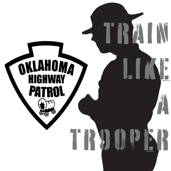Oklahoma Highway Patrol – Train Like a Trooper Podcast