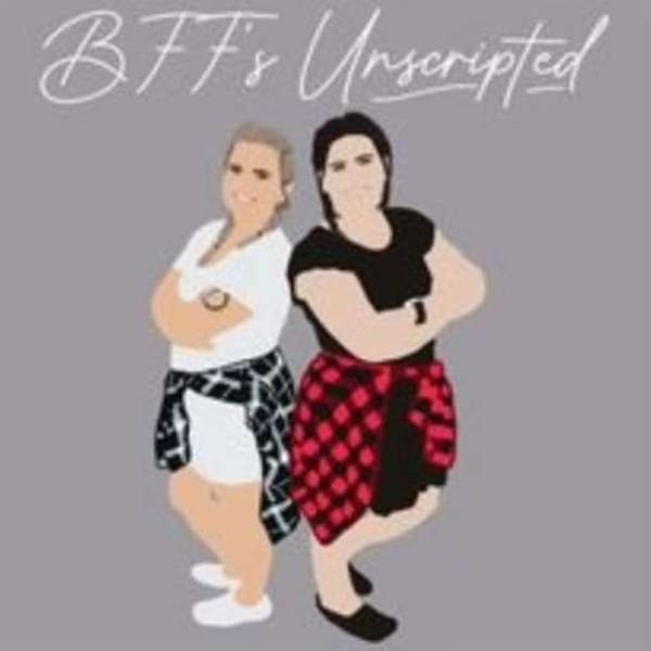 BFF’s Unscripted