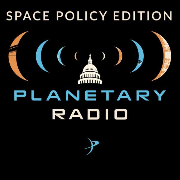Planetary Radio: Space Policy Edition
