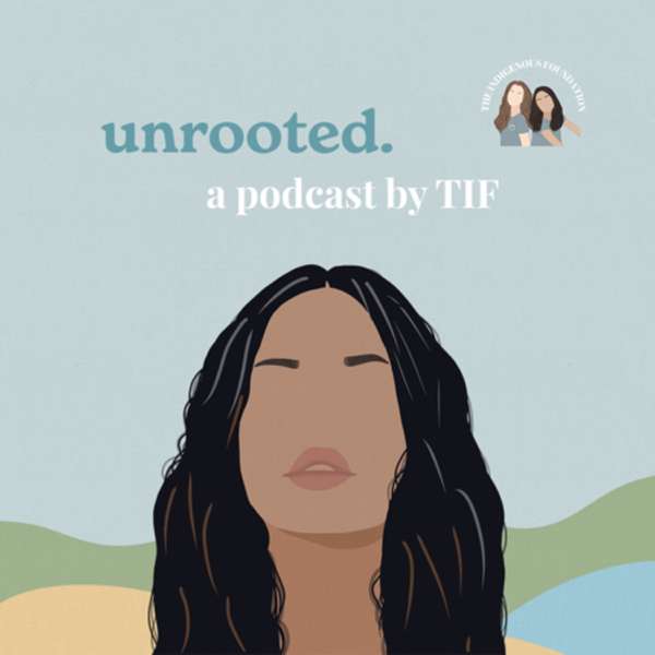Unrooted Podcast- The Indigenous Foundation