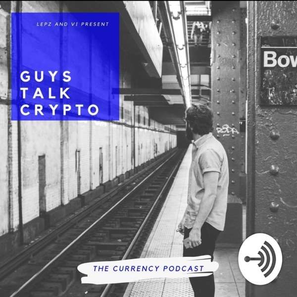 Guys Talk Crypto: The Currency Podcast