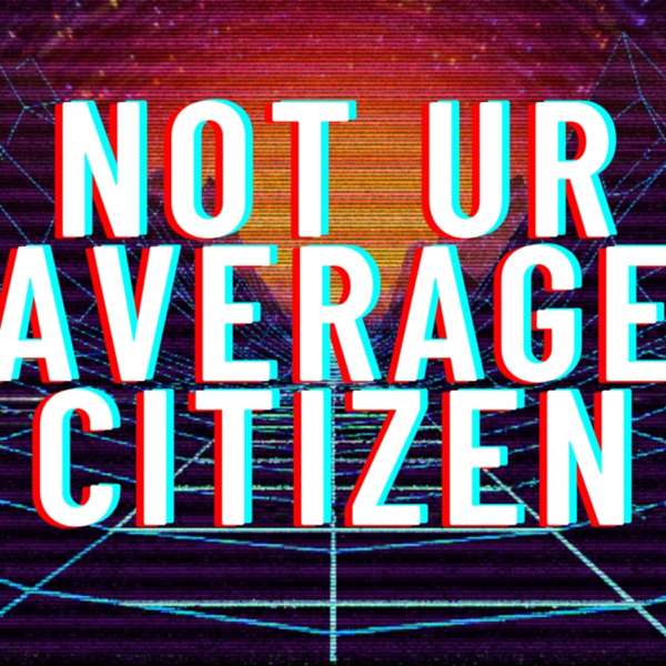 Not UR Average Citizen