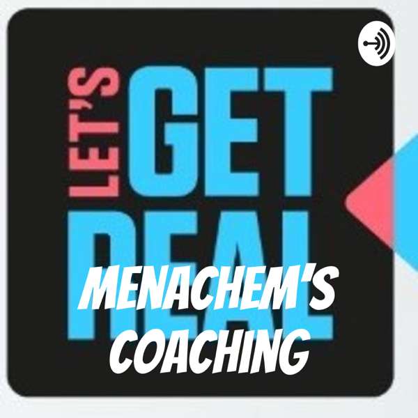 Let’s Get Real with Coach Menachem