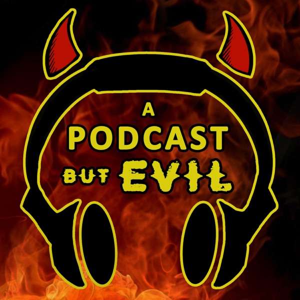 A Podcast, But Evil