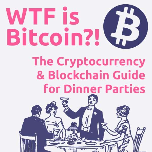 WTF is Bitcoin?! The Cryptocurrency & Blockchain Guide for Dinner Parties