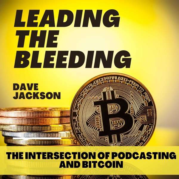 Leading the Bleeding: The Intersection of Podcasting and Bitcoin