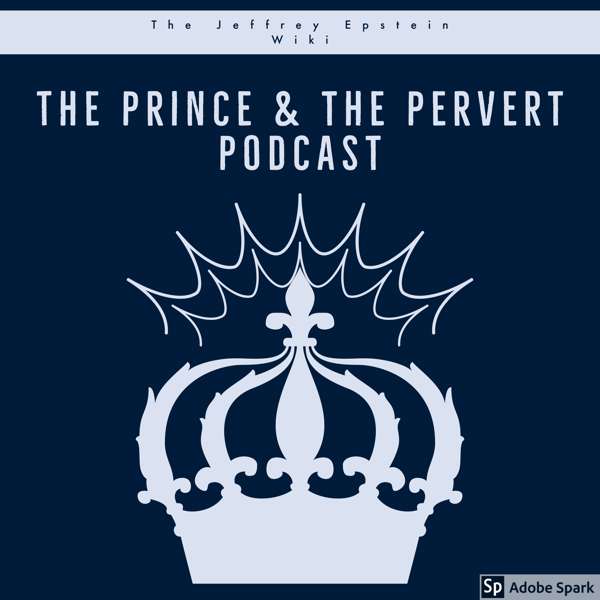 Jeffrey Epstein, The Prince and The Pervert Podcast