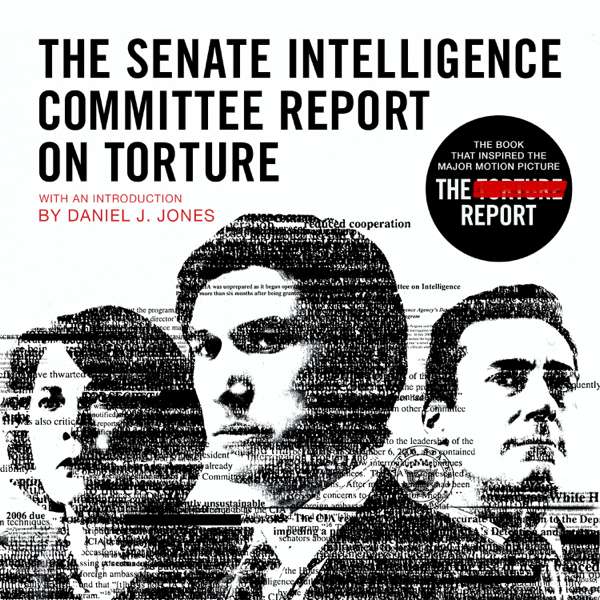 The Senate Intelligence Committee Report on Torture – Topic Studios / Senate Select Committee on Intelligence