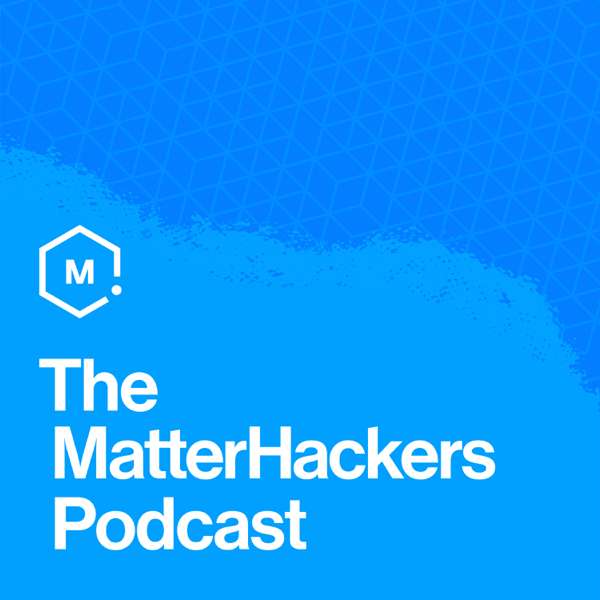 The MatterHackers Podcast
