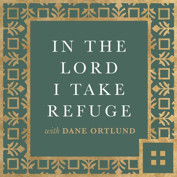 In the Lord I Take Refuge: Daily Devotions Through the Psalms with Dane Ortlund