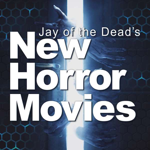 Jay of the Dead’s New Horror Movies