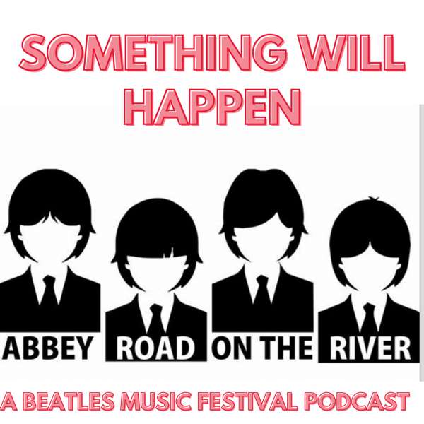 Something Will Happen: A Beatles Music Festival Podcast