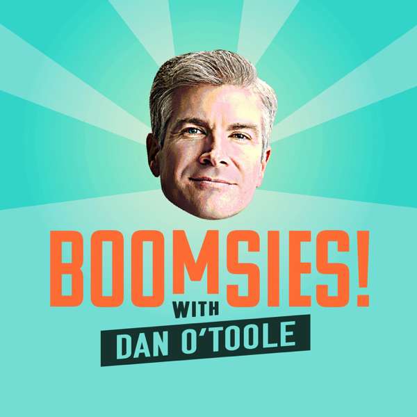 Boomsies! with Dan O’Toole