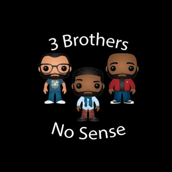 3 Brothers No Sense