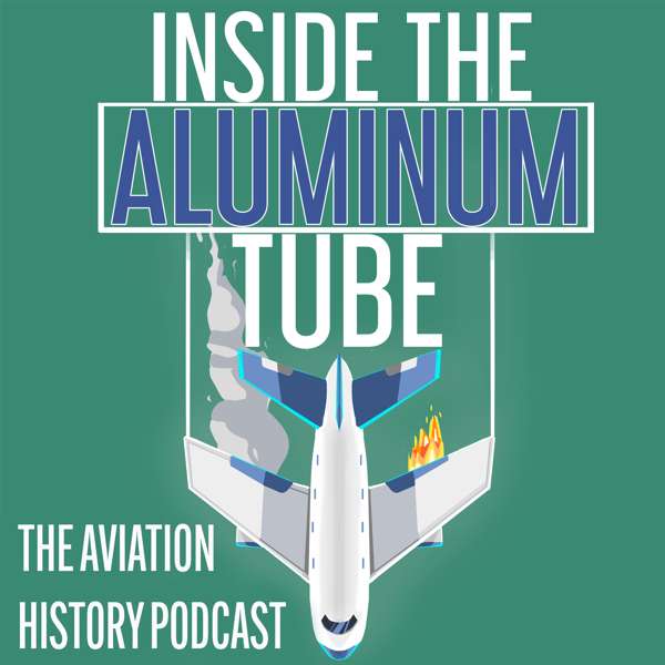 Inside the Aluminum Tube – The Aviation History Podcast