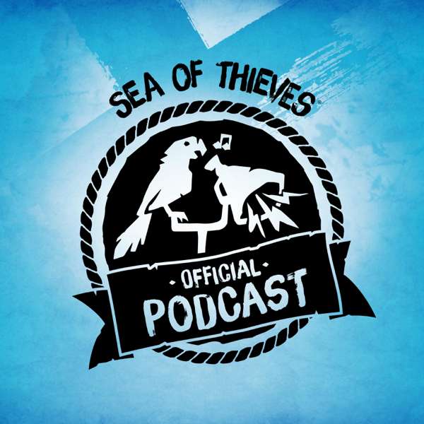 Sea of Thieves Official Podcast Episode #1: Seasons, Events and More!