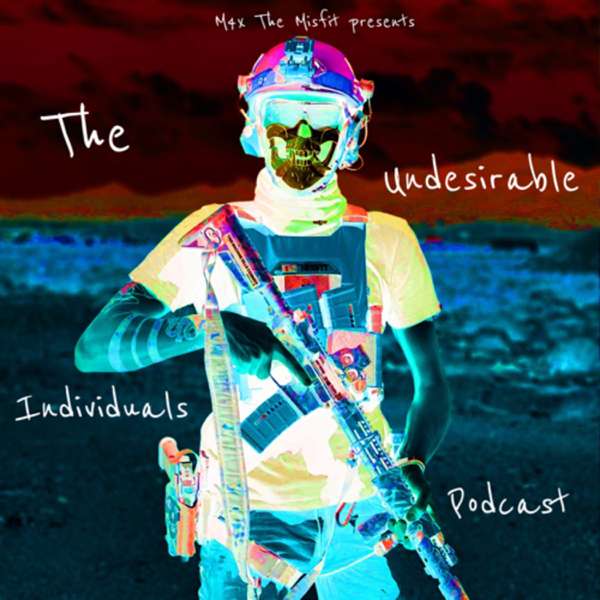 The Undesirable Individuals Podcast.