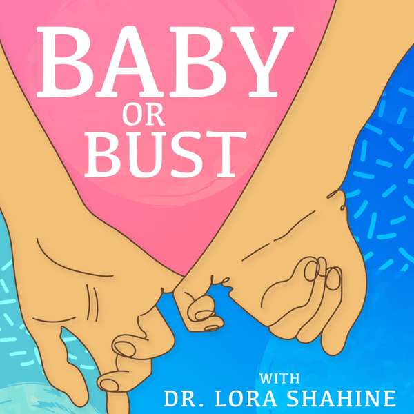 Baby or Bust with Dr Lora Shahine