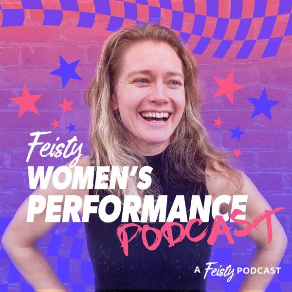 The Feisty Women’s Performance Podcast