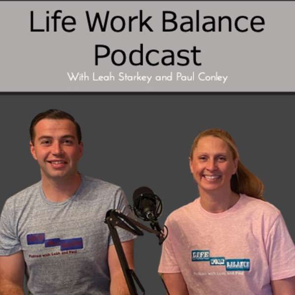 Life Work Balance Podcast with Leah and Paul