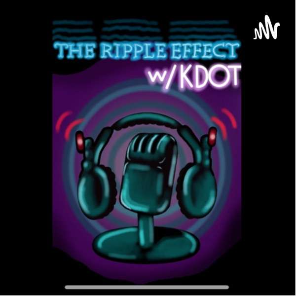 The Ripple Effect W/ KDOT