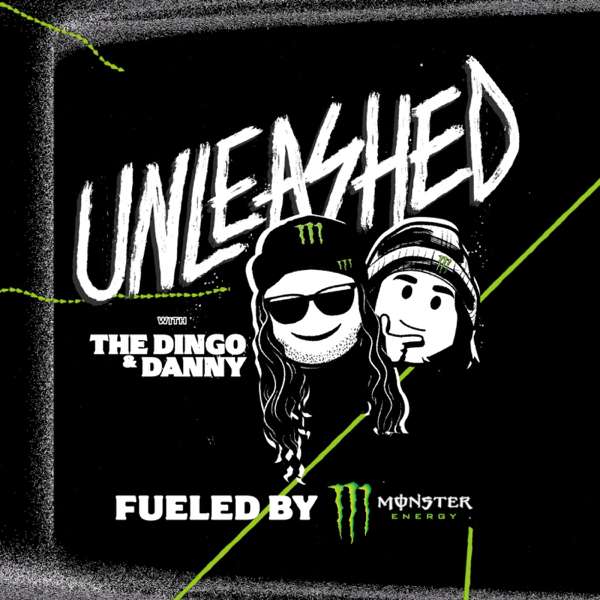 Unleashed Podcast with The Dingo, Danny, and Brittney Fueled by Monster Energy